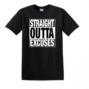 STRAIGHT OUTTA EXCUSES